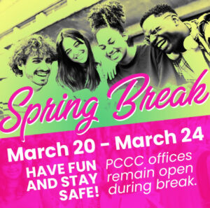 PCCC's Spring Break is Monday, March 20 to Friday, March 24. Classes resume on Saturday, March 25. 